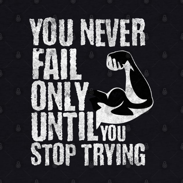 you never fail only until you stop trying by PlayfulPrints